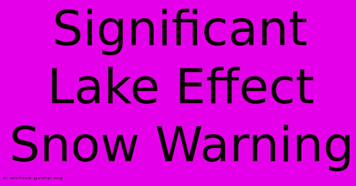 Significant Lake Effect Snow Warning