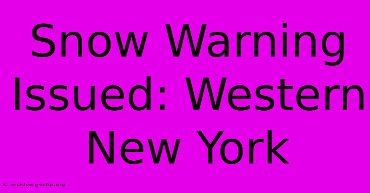 Snow Warning Issued: Western New York