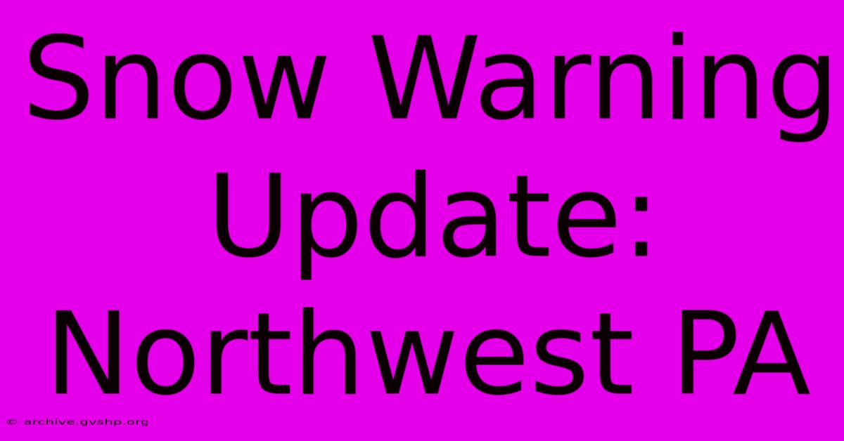 Snow Warning Update: Northwest PA