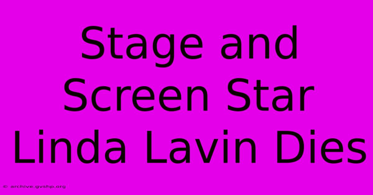 Stage And Screen Star Linda Lavin Dies