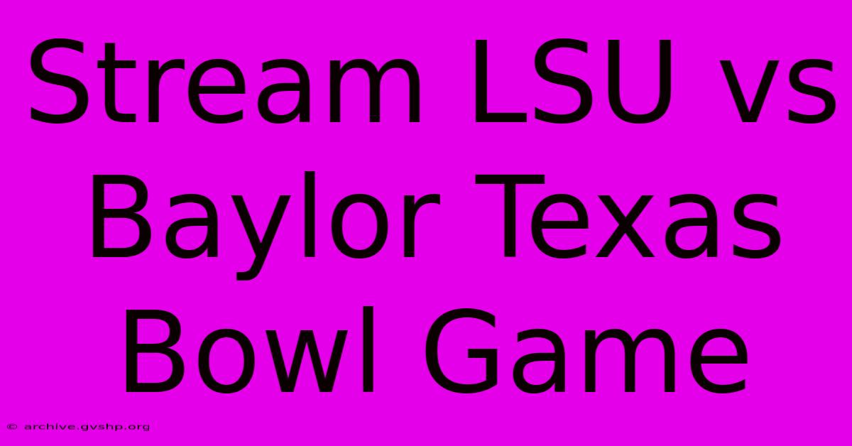 Stream LSU Vs Baylor Texas Bowl Game