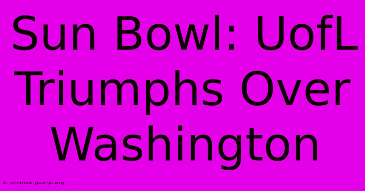 Sun Bowl: UofL Triumphs Over Washington