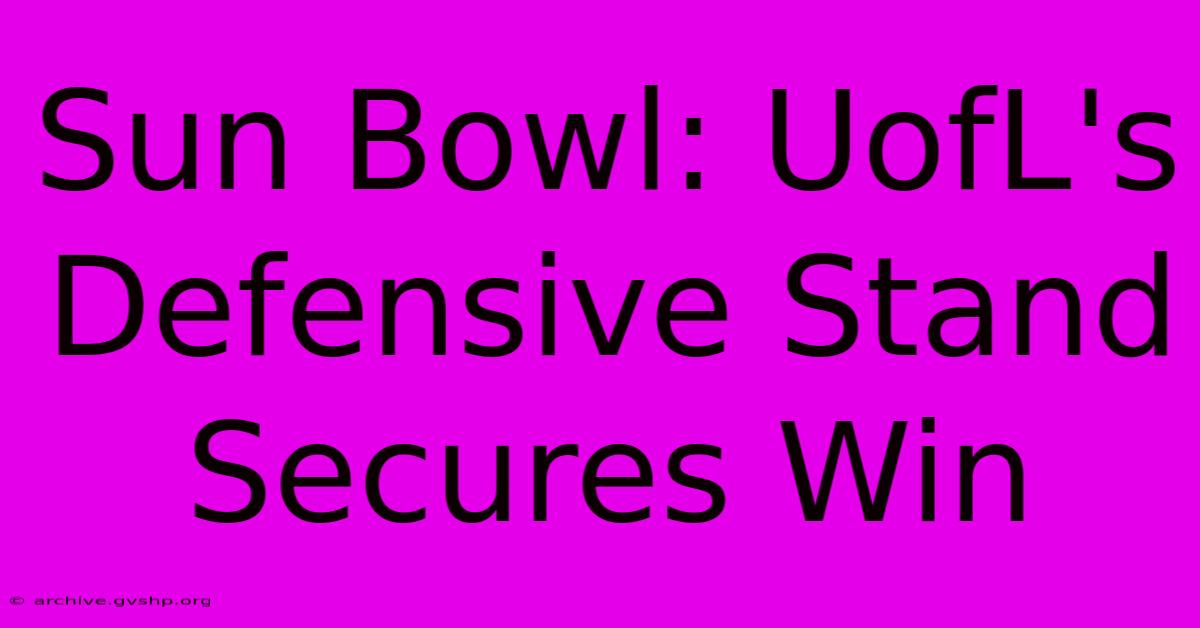 Sun Bowl: UofL's Defensive Stand Secures Win