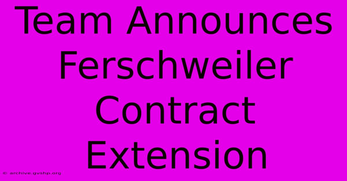 Team Announces Ferschweiler Contract Extension