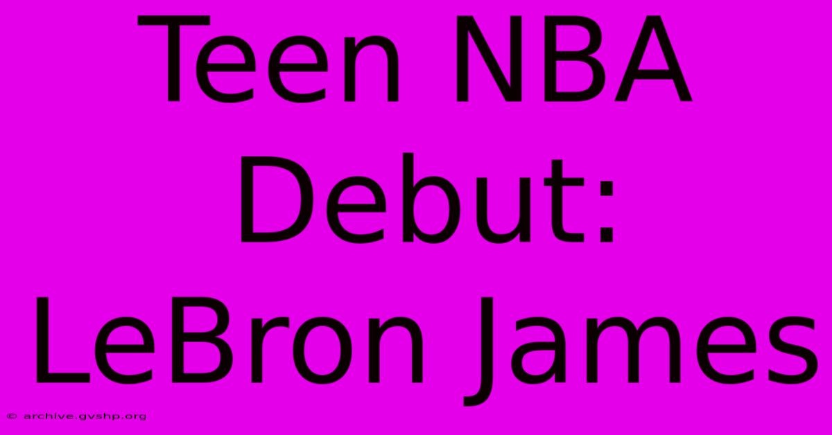 Teen NBA Debut: LeBron James