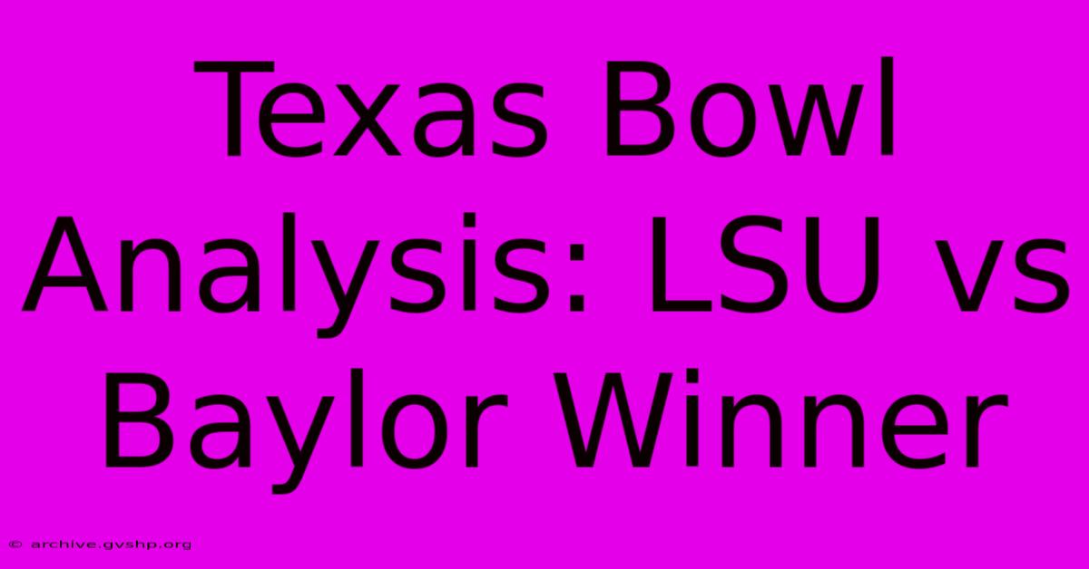 Texas Bowl Analysis: LSU Vs Baylor Winner