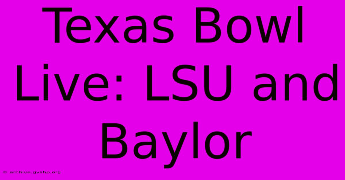 Texas Bowl Live: LSU And Baylor