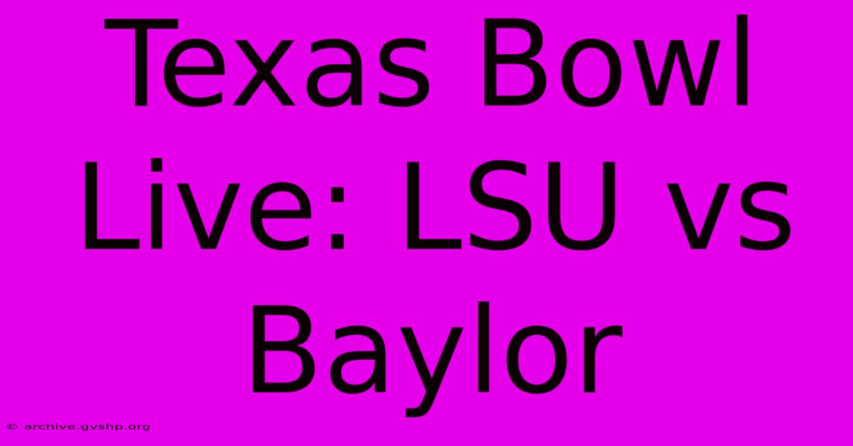 Texas Bowl Live: LSU Vs Baylor