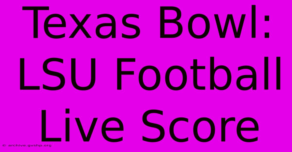 Texas Bowl: LSU Football Live Score