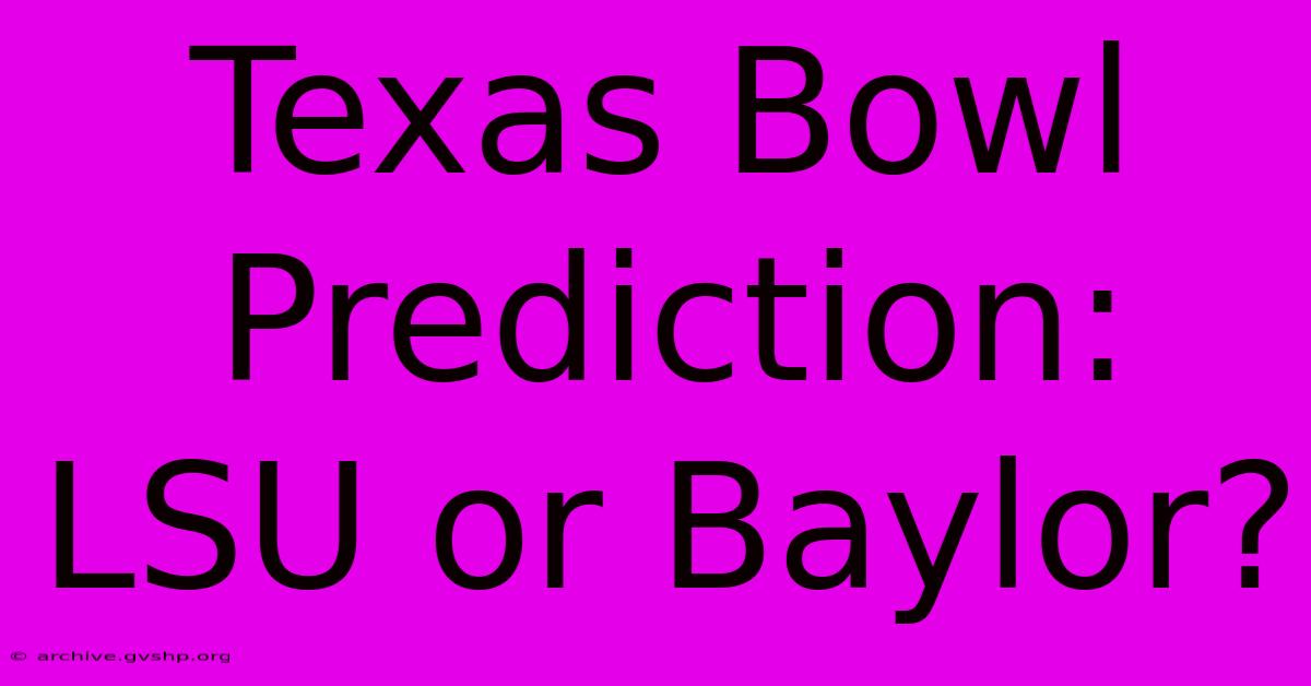 Texas Bowl Prediction: LSU Or Baylor?