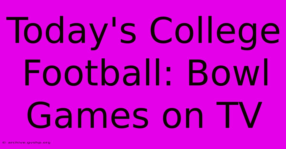 Today's College Football: Bowl Games On TV