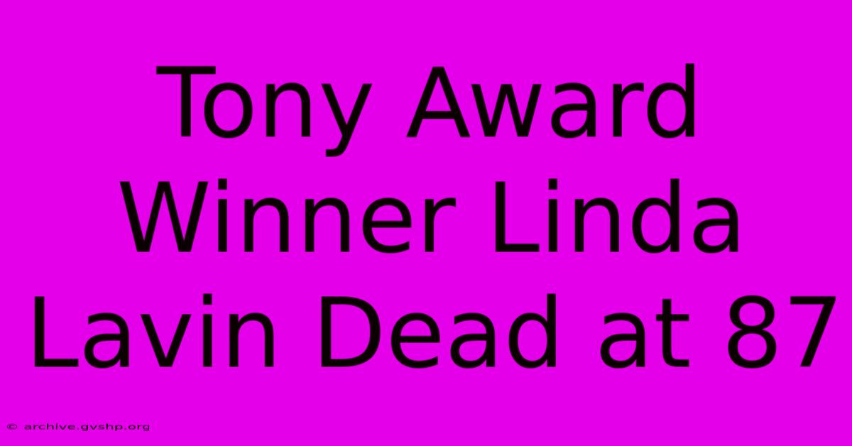 Tony Award Winner Linda Lavin Dead At 87