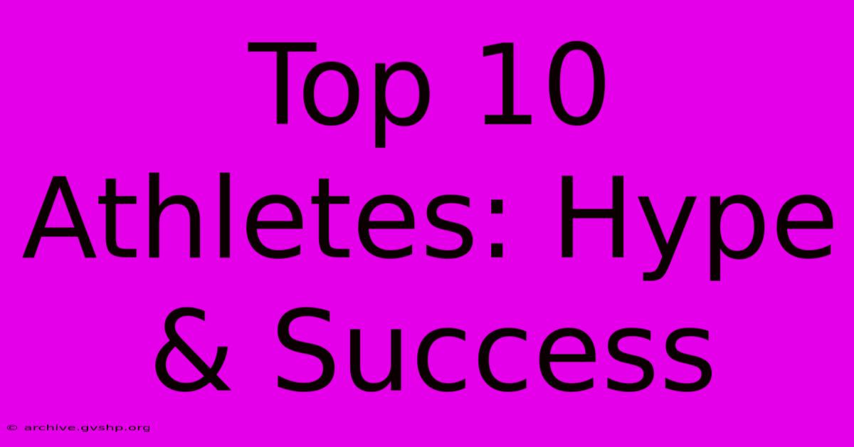 Top 10 Athletes: Hype & Success