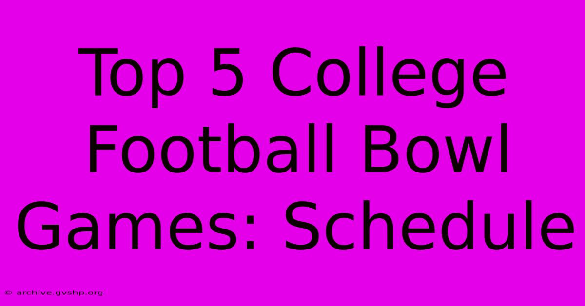 Top 5 College Football Bowl Games: Schedule