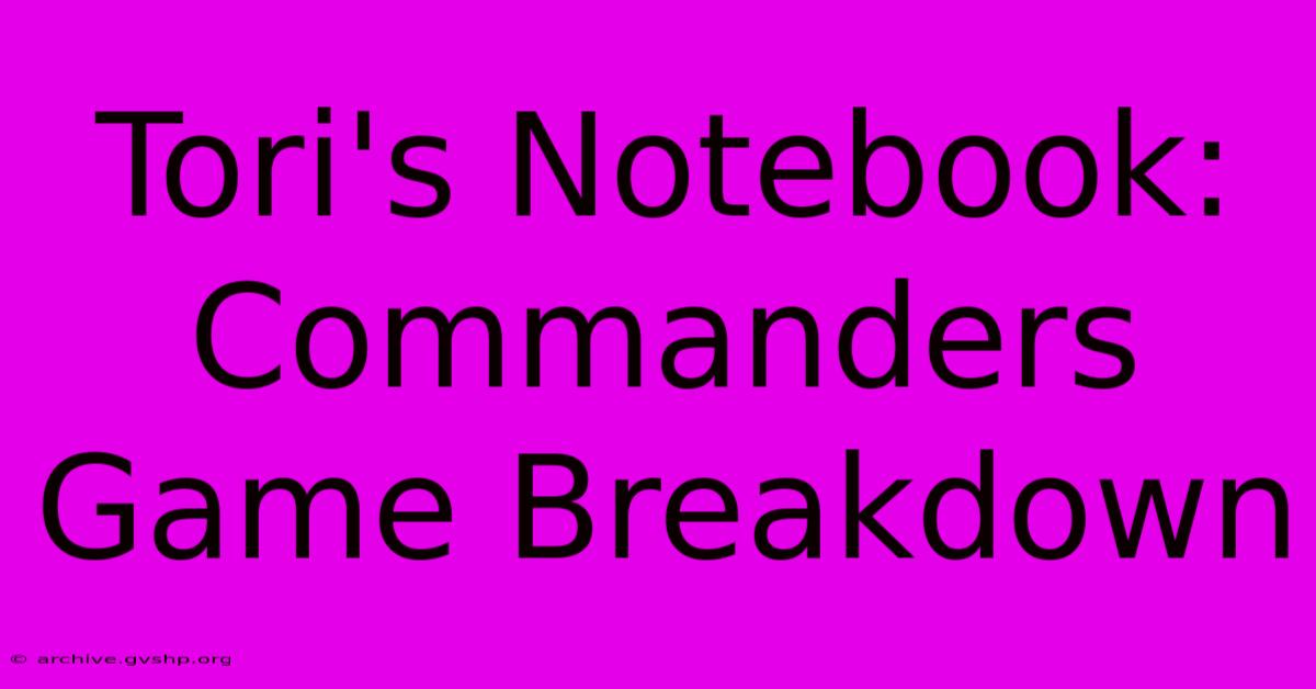 Tori's Notebook: Commanders Game Breakdown