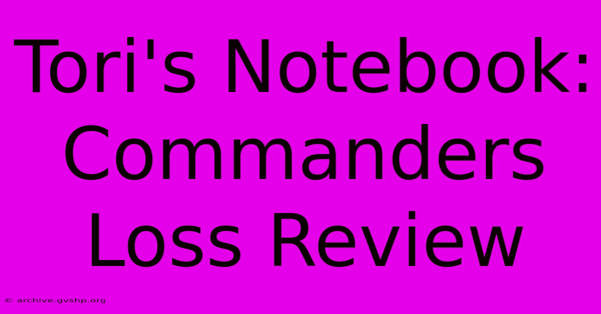 Tori's Notebook:  Commanders Loss Review