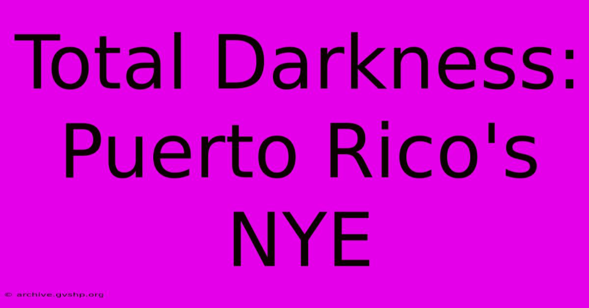 Total Darkness: Puerto Rico's NYE