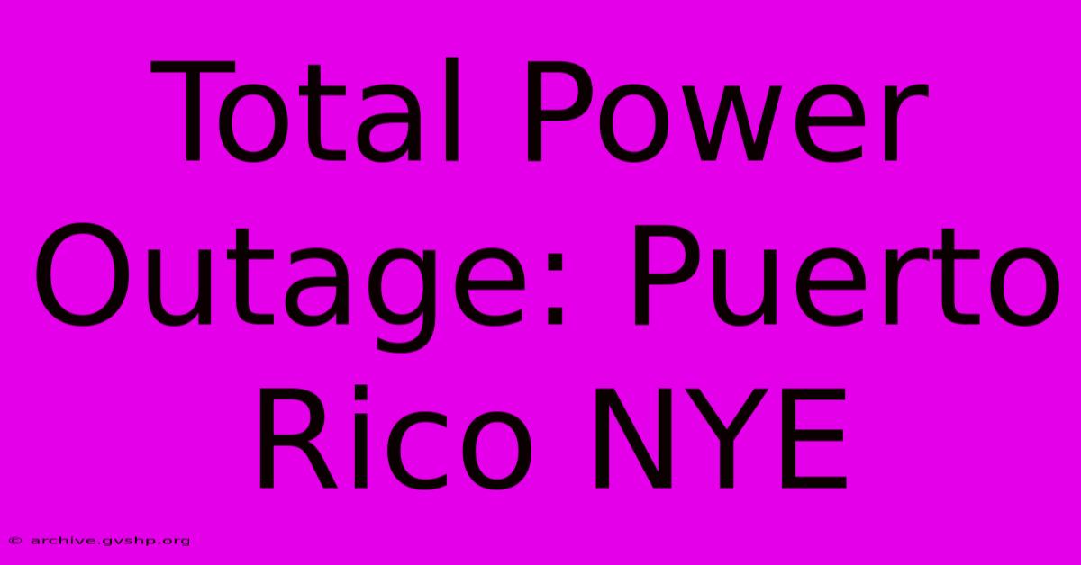 Total Power Outage: Puerto Rico NYE