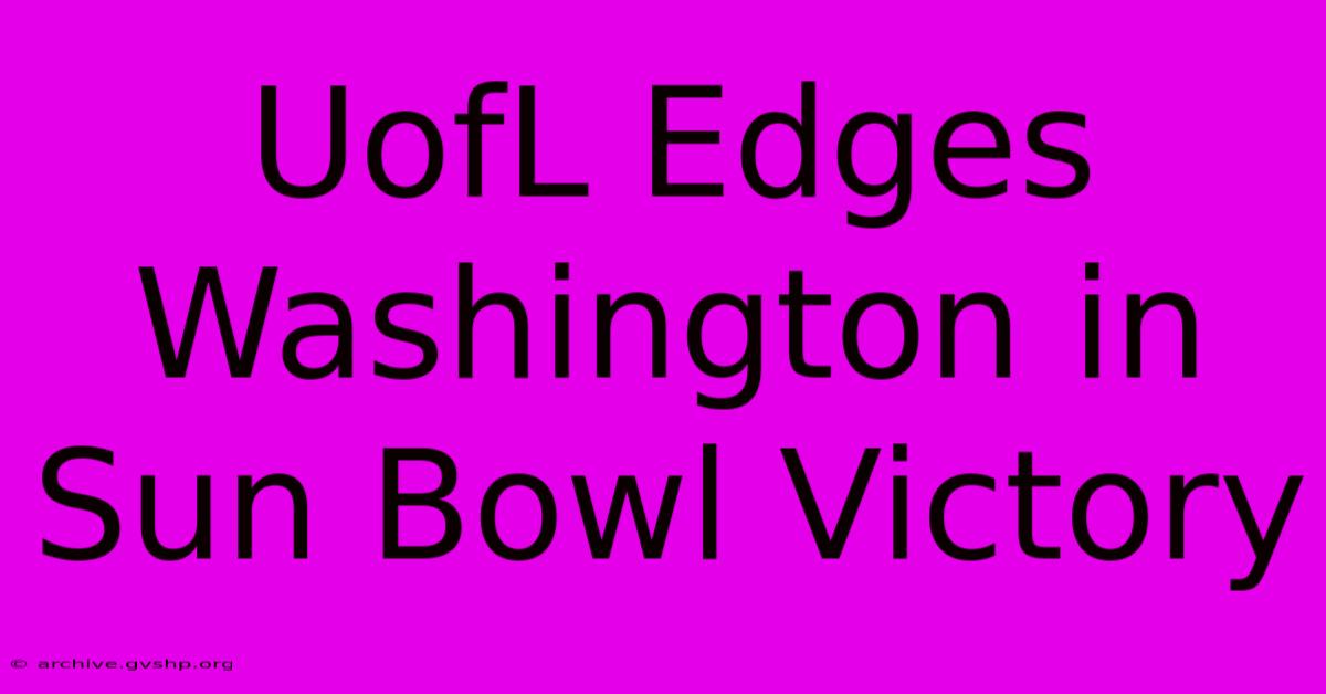 UofL Edges Washington In Sun Bowl Victory