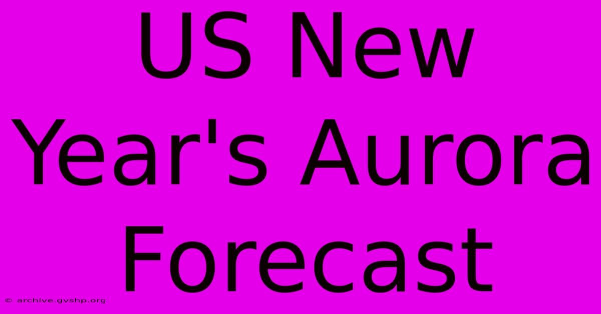 US New Year's Aurora Forecast