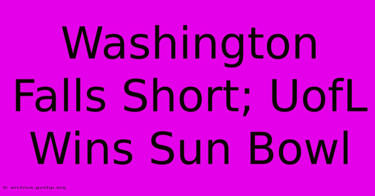 Washington Falls Short; UofL Wins Sun Bowl