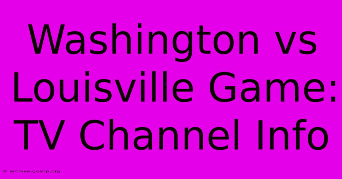 Washington Vs Louisville Game: TV Channel Info