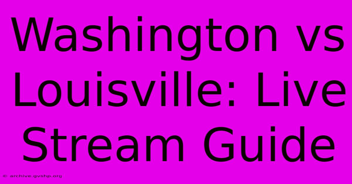 Washington Vs Louisville: Live Stream Guide