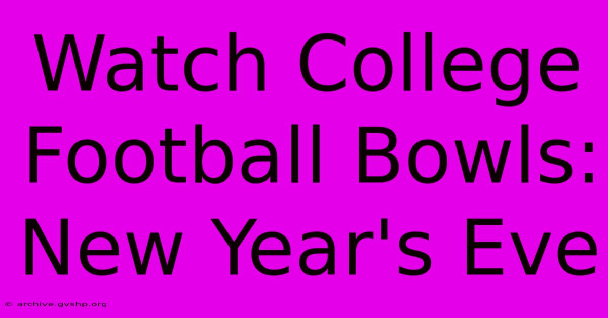 Watch College Football Bowls: New Year's Eve