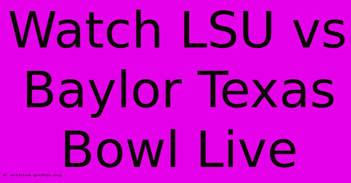 Watch LSU Vs Baylor Texas Bowl Live