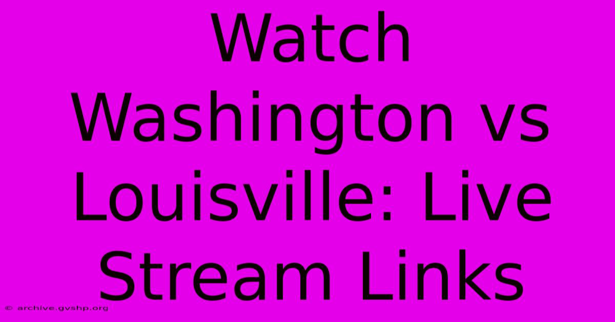 Watch Washington Vs Louisville: Live Stream Links