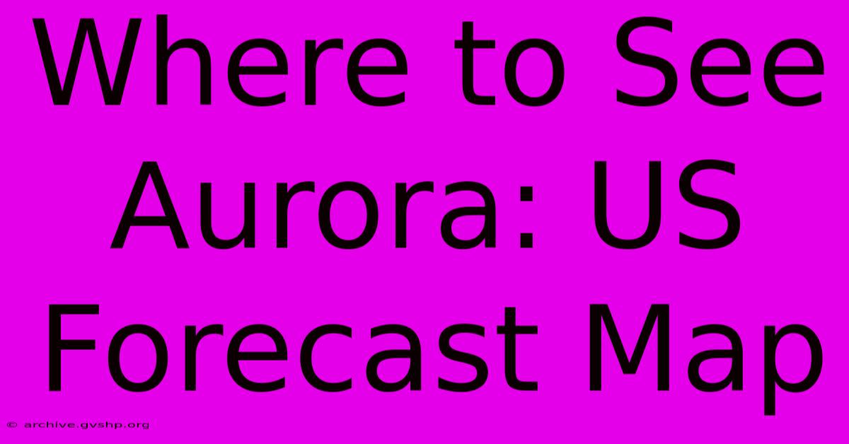 Where To See Aurora: US Forecast Map