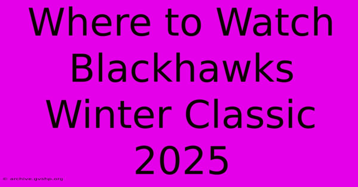 Where To Watch Blackhawks Winter Classic 2025