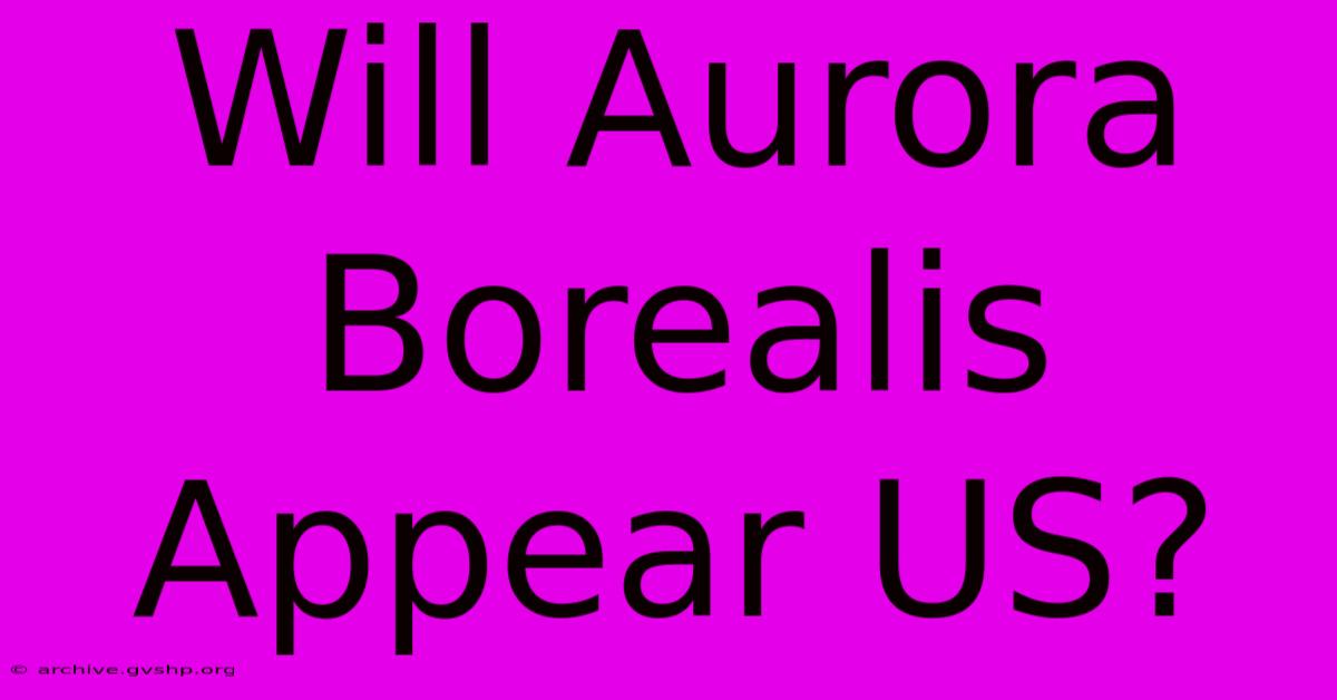 Will Aurora Borealis Appear US?