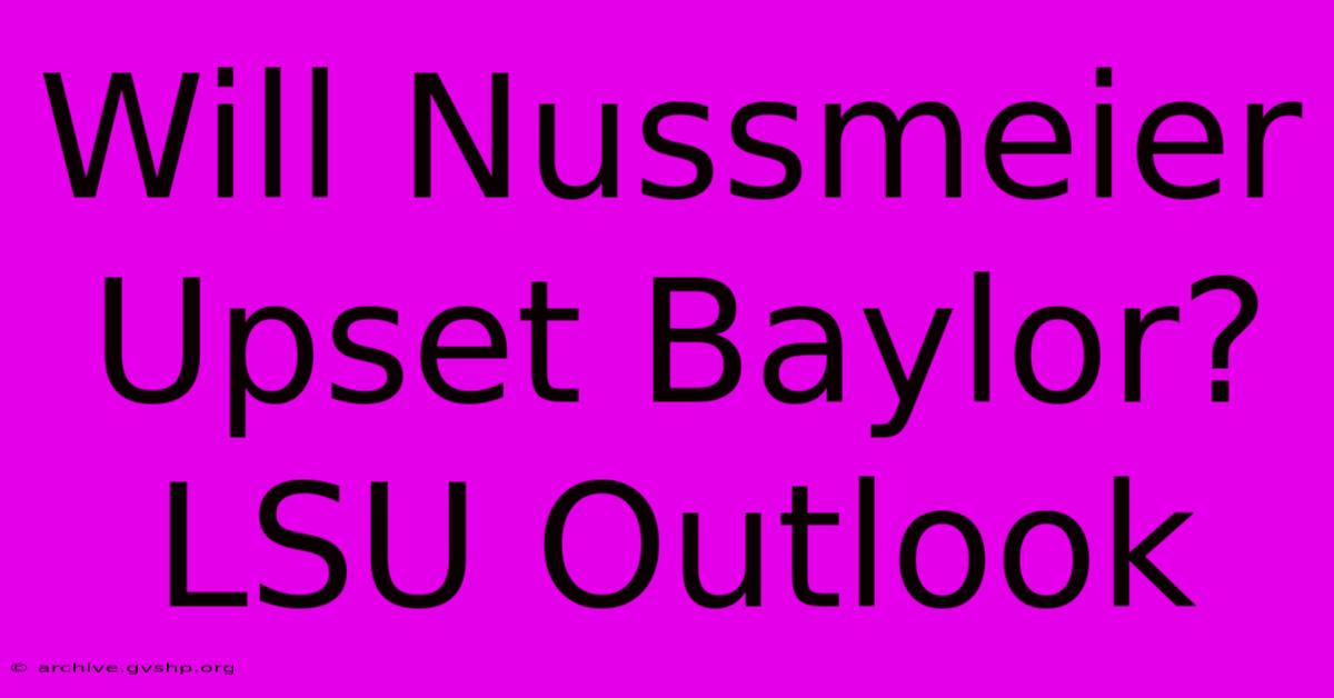 Will Nussmeier Upset Baylor? LSU Outlook