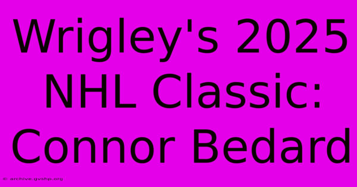 Wrigley's 2025 NHL Classic: Connor Bedard